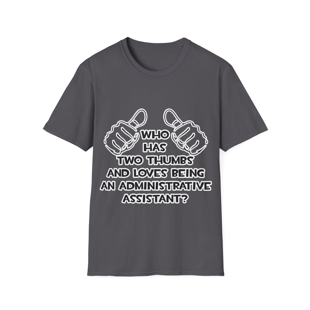 Two Thumbs .. Administrative Assistant - Unisex Softstyle T-Shirt