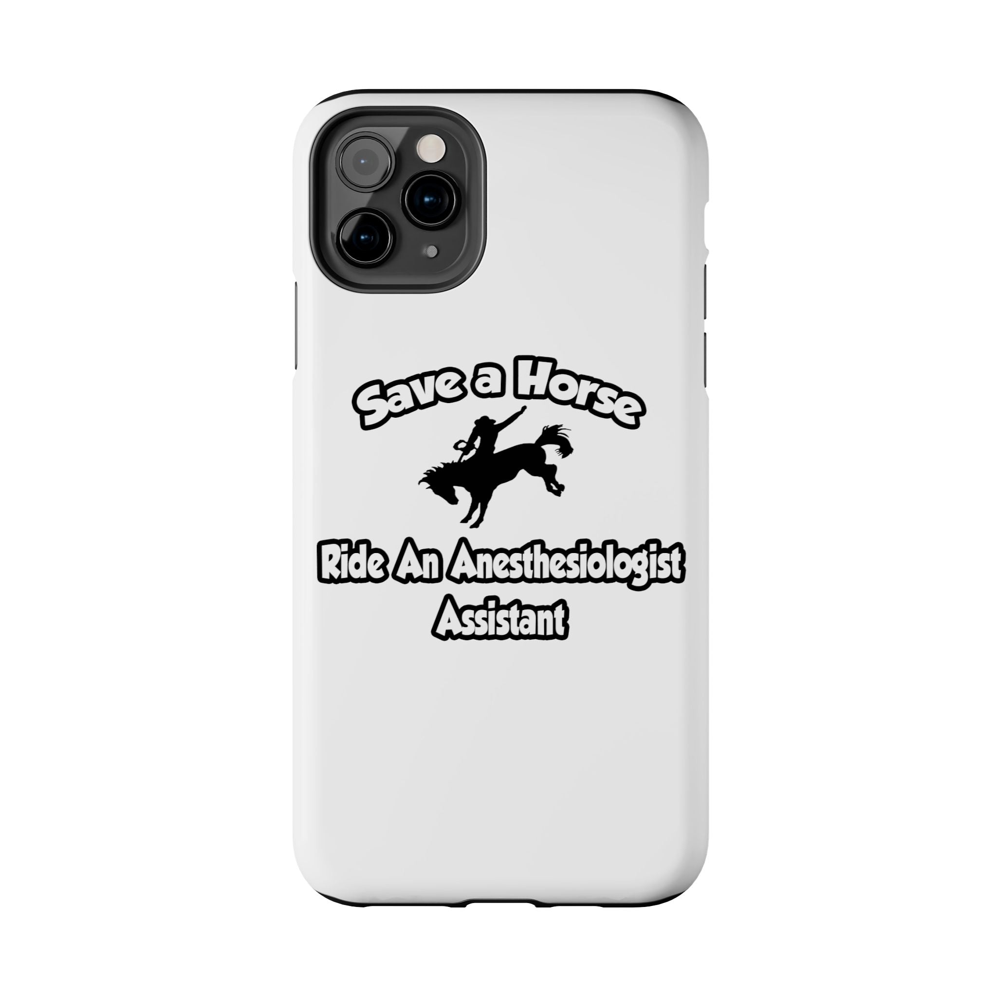 Save a Horse, Ride an Anesthesiologist Asst - Tough Phone Cases