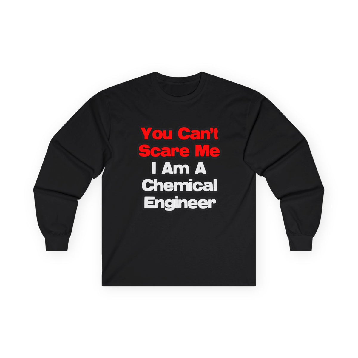 You Can't Scare Me...Chemical Engineer - Unisex Ultra Cotton Long Sleeve Tee