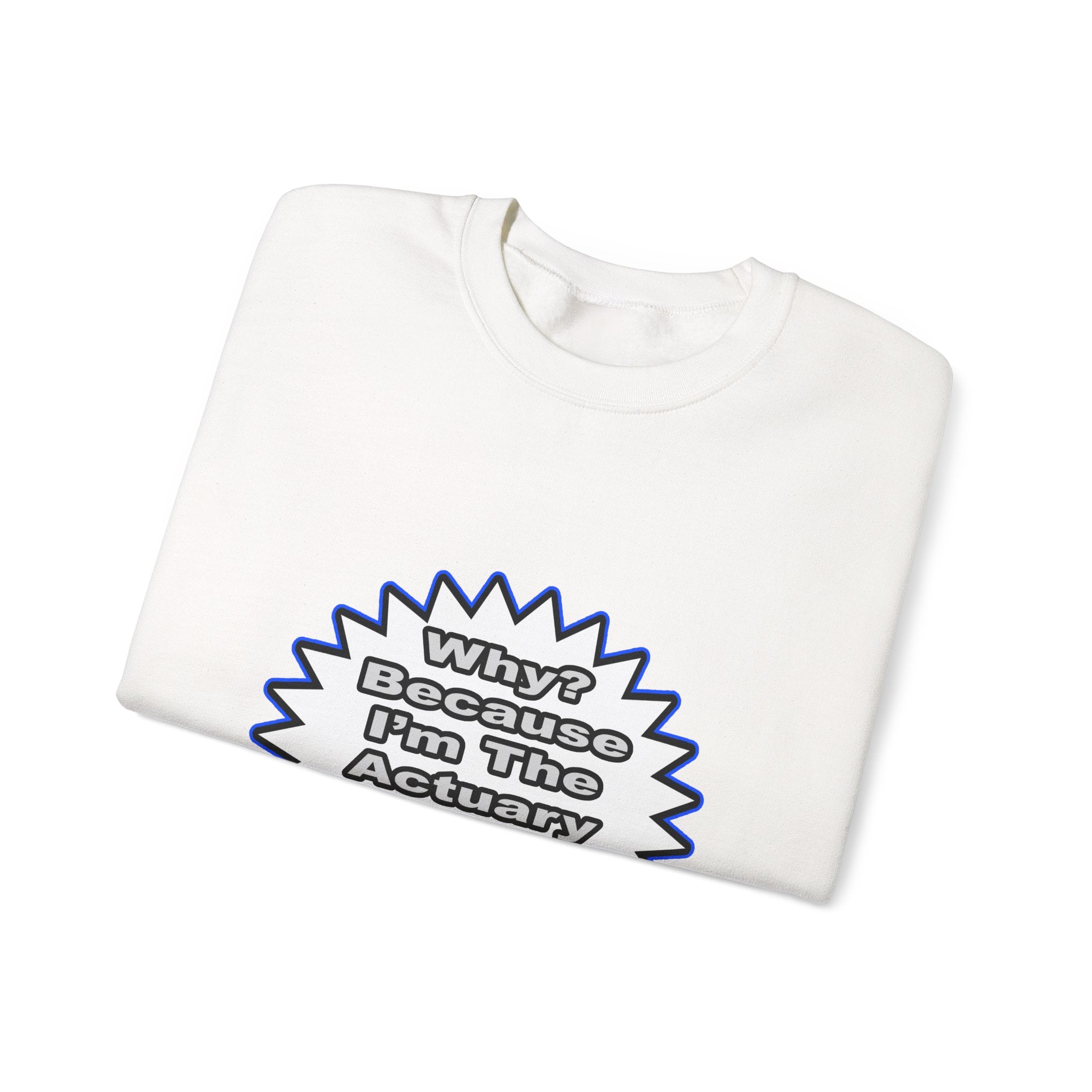 Actuary...Because I Said So - Unisex Heavy Blend™ Crewneck Sweatshirt