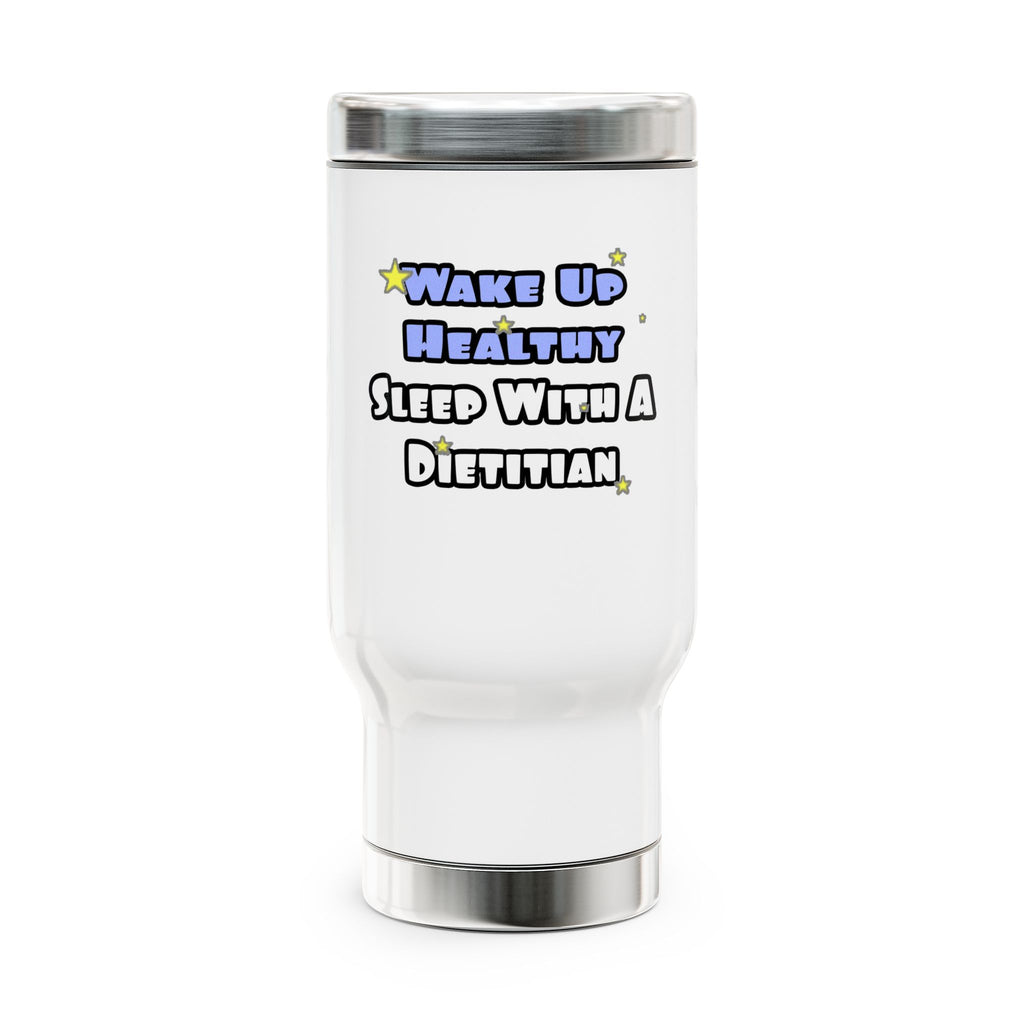 Wake Up Healthy...Sleep With a Dietitian - Stainless Steel Travel Mug with Handle, 14oz