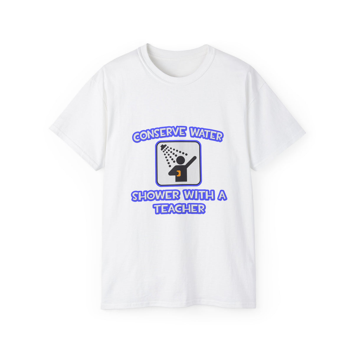 Conserve Water .. Shower With a Teacher - Unisex Ultra Cotton Tee