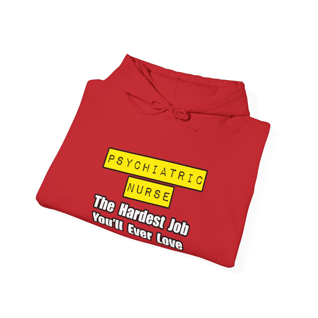 Psychiatric Nurse...Hardest Job You'll Ever Love - Unisex Heavy Blend™ Hooded Sweatshirt