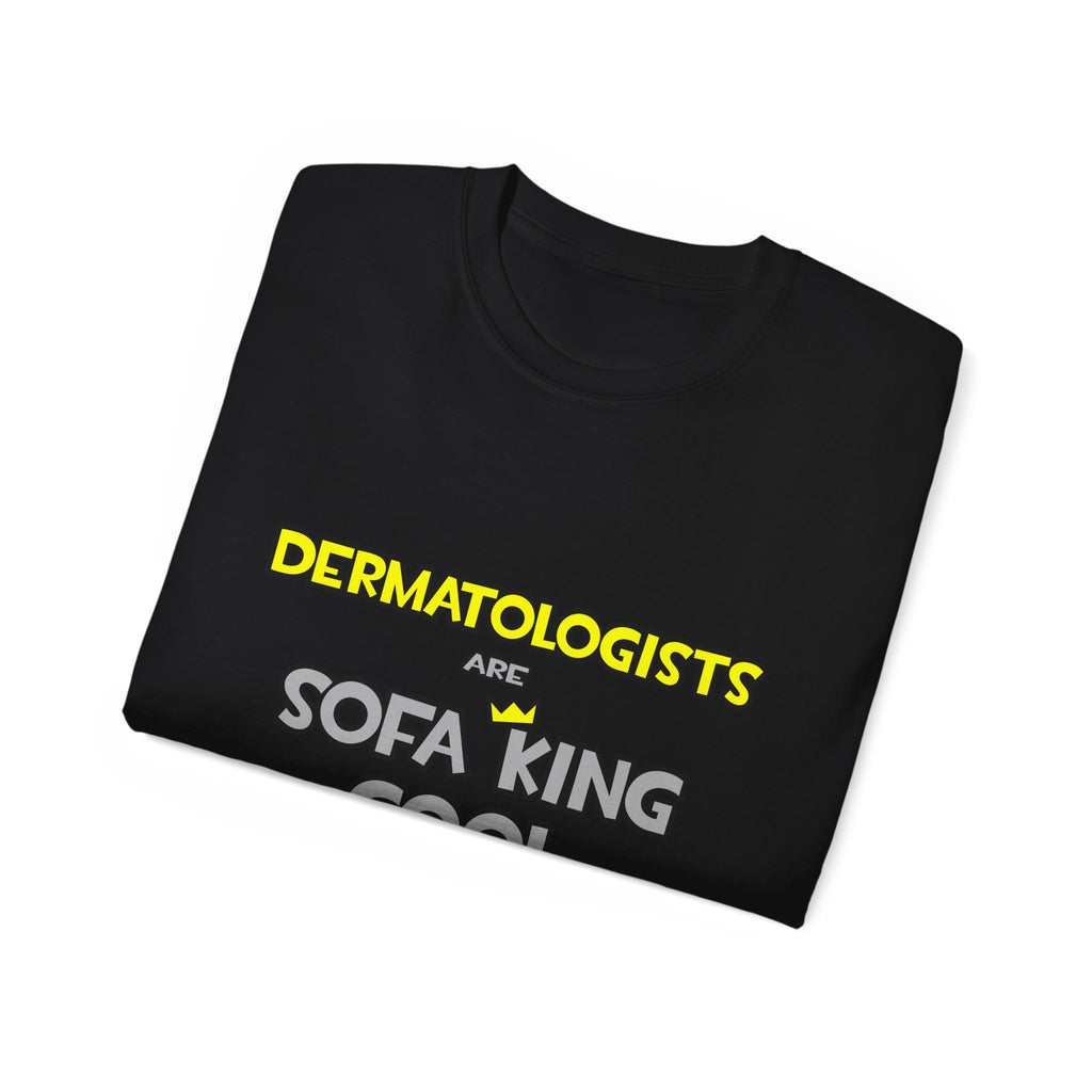Dermatologists Are Sofa King Cool - Unisex Ultra Cotton Tee