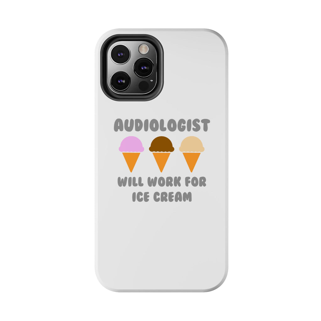 Audiologist ... Will Work For Ice Cream - Tough Phone Cases