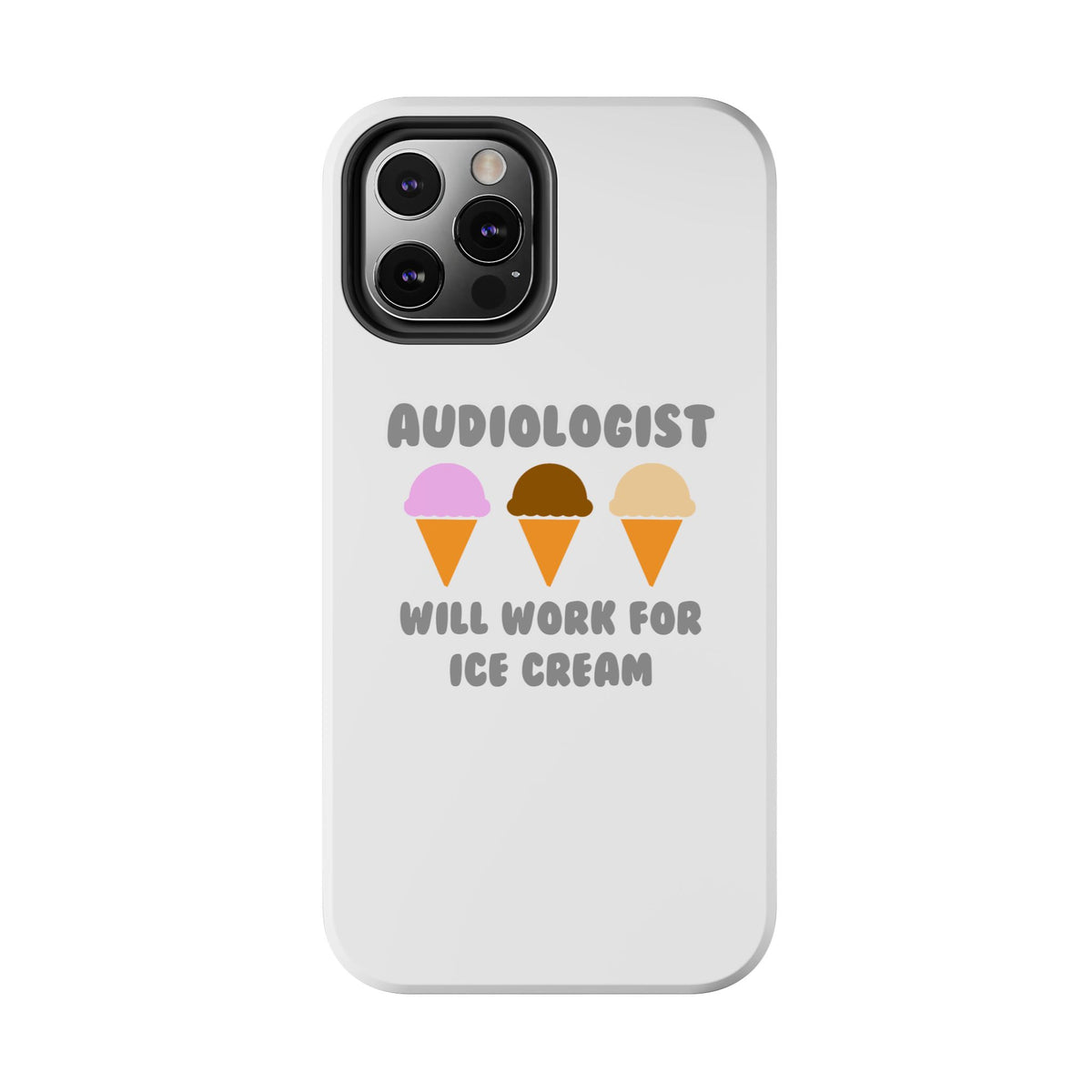 Audiologist ... Will Work For Ice Cream - Tough Phone Cases