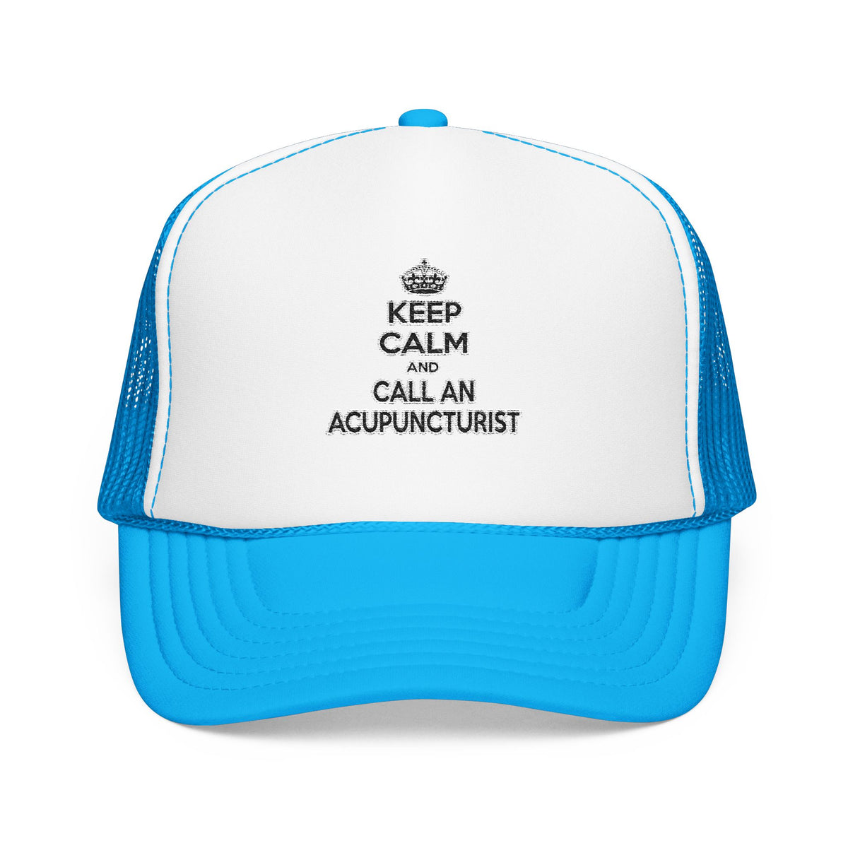 Keep Calm and Call an Acupuncturist - Foam Trucker Hat