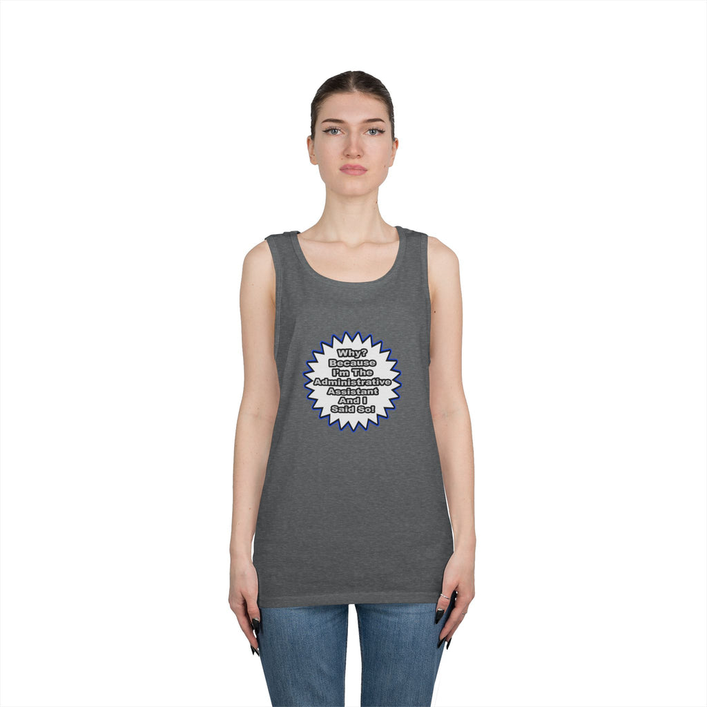Administrative Assistant...Because I Said So - Unisex Heavy Cotton Tank Top