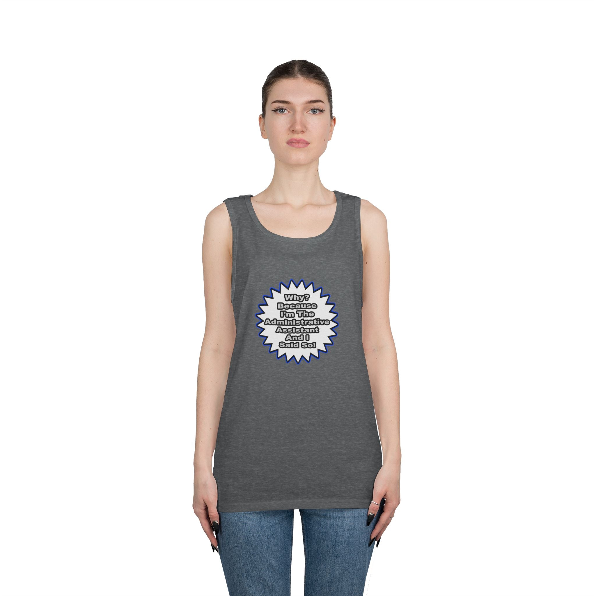 Administrative Assistant...Because I Said So - Unisex Heavy Cotton Tank Top