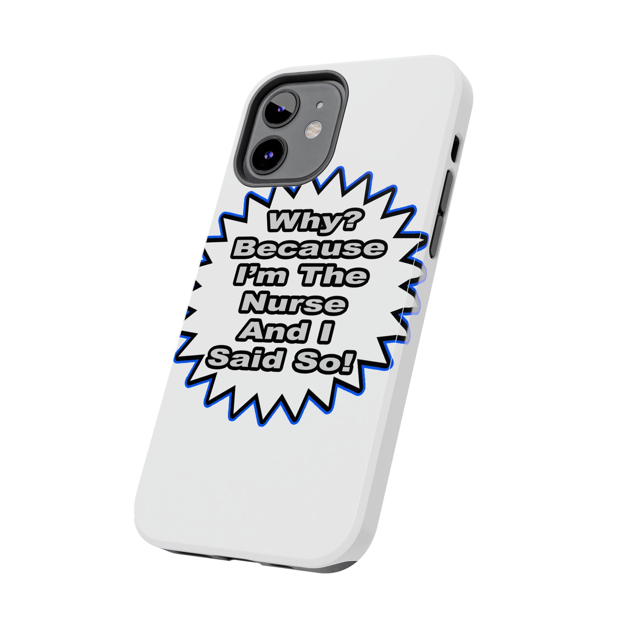 Nurse...Because I Said So - Tough Phone Cases