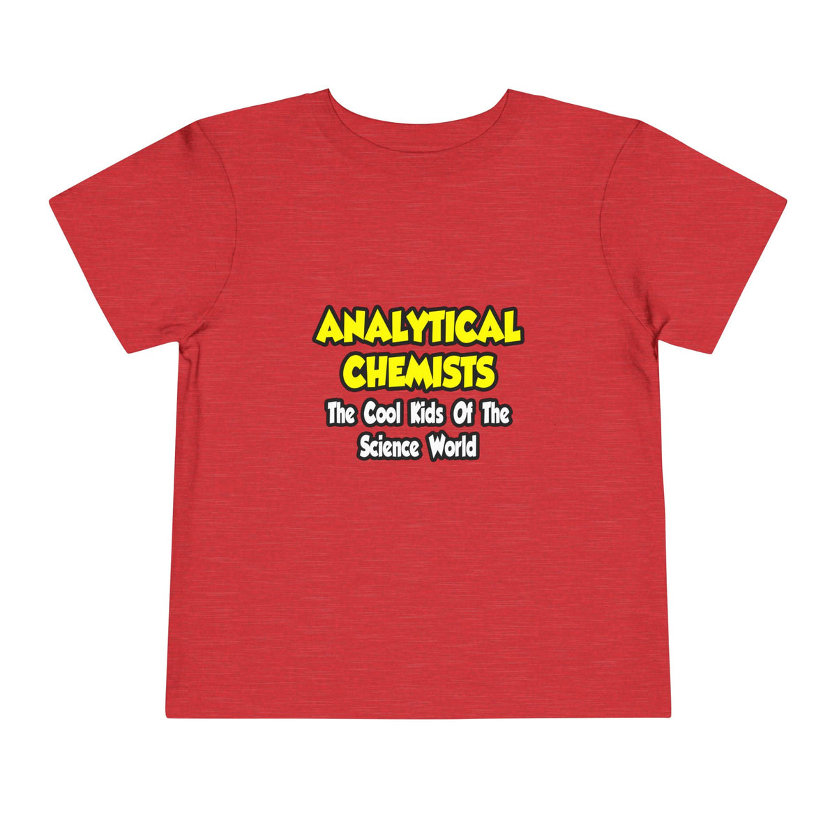 Analytical Chemists...Cool Kids Science World - Toddler Short Sleeve Tee