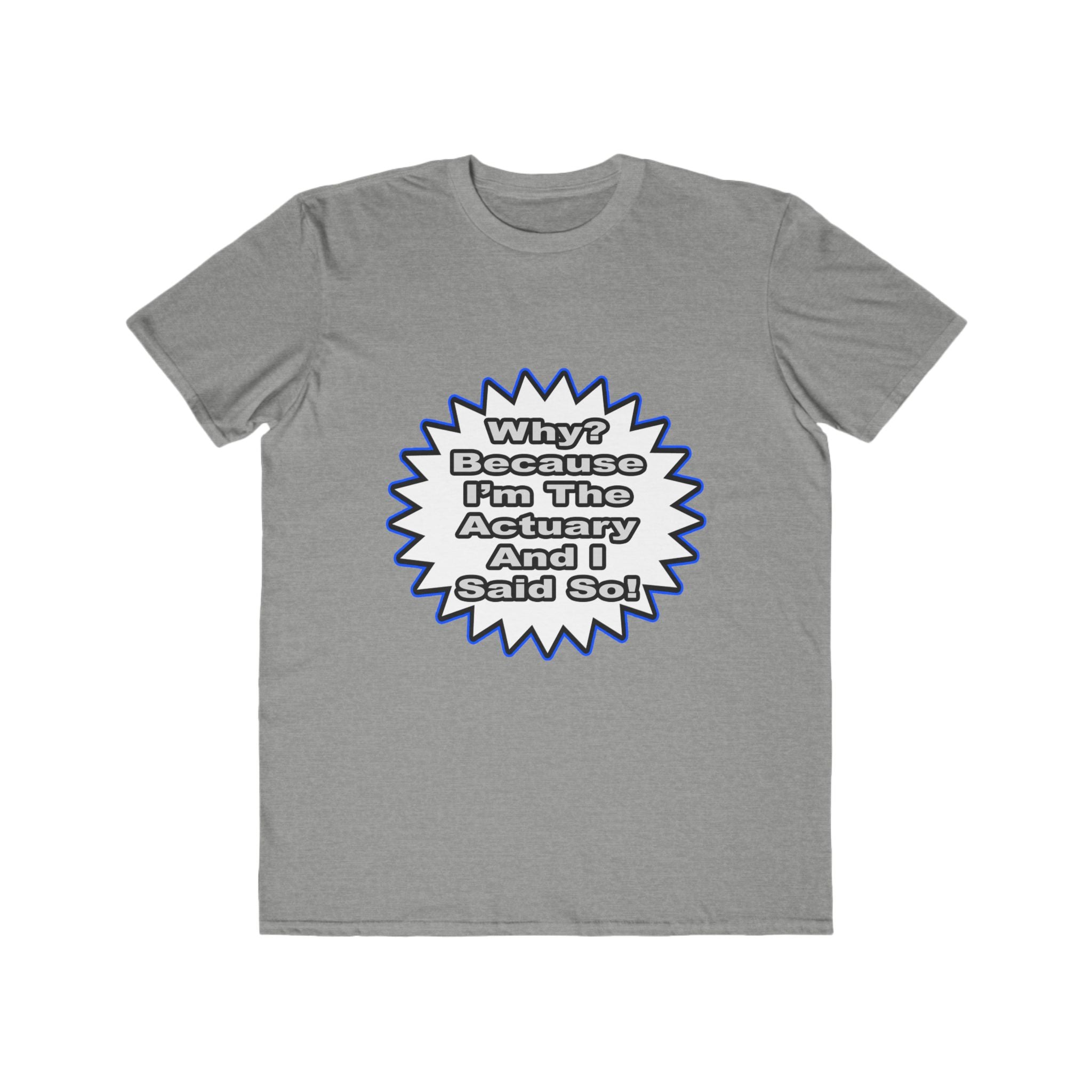 Actuary...Because I Said So - Men's Lightweight Fashion Tee