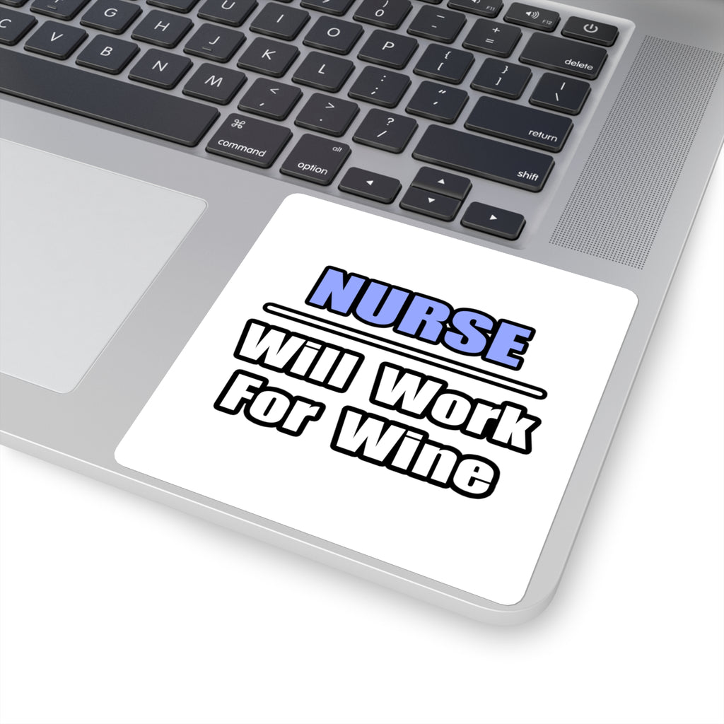 Nurse...Will Work For Wine - Square Stickers