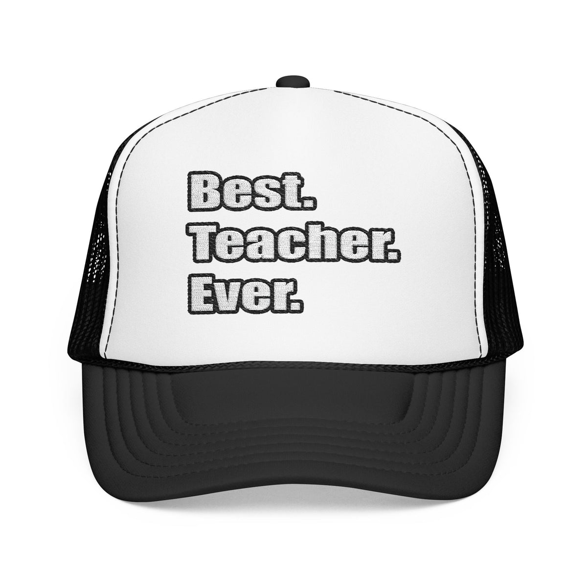 best teacher ever - Foam Trucker Hat