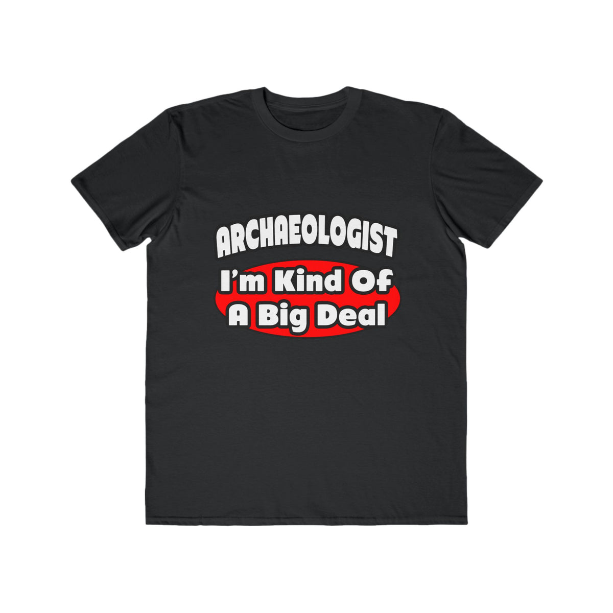 Archaeologist...Big Deal - Men's Lightweight Fashion Tee