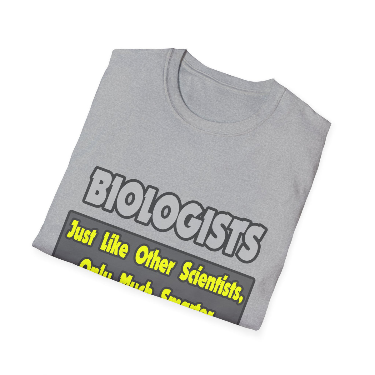 Biologists...Smarter - Unisex Softstyle T-Shirt