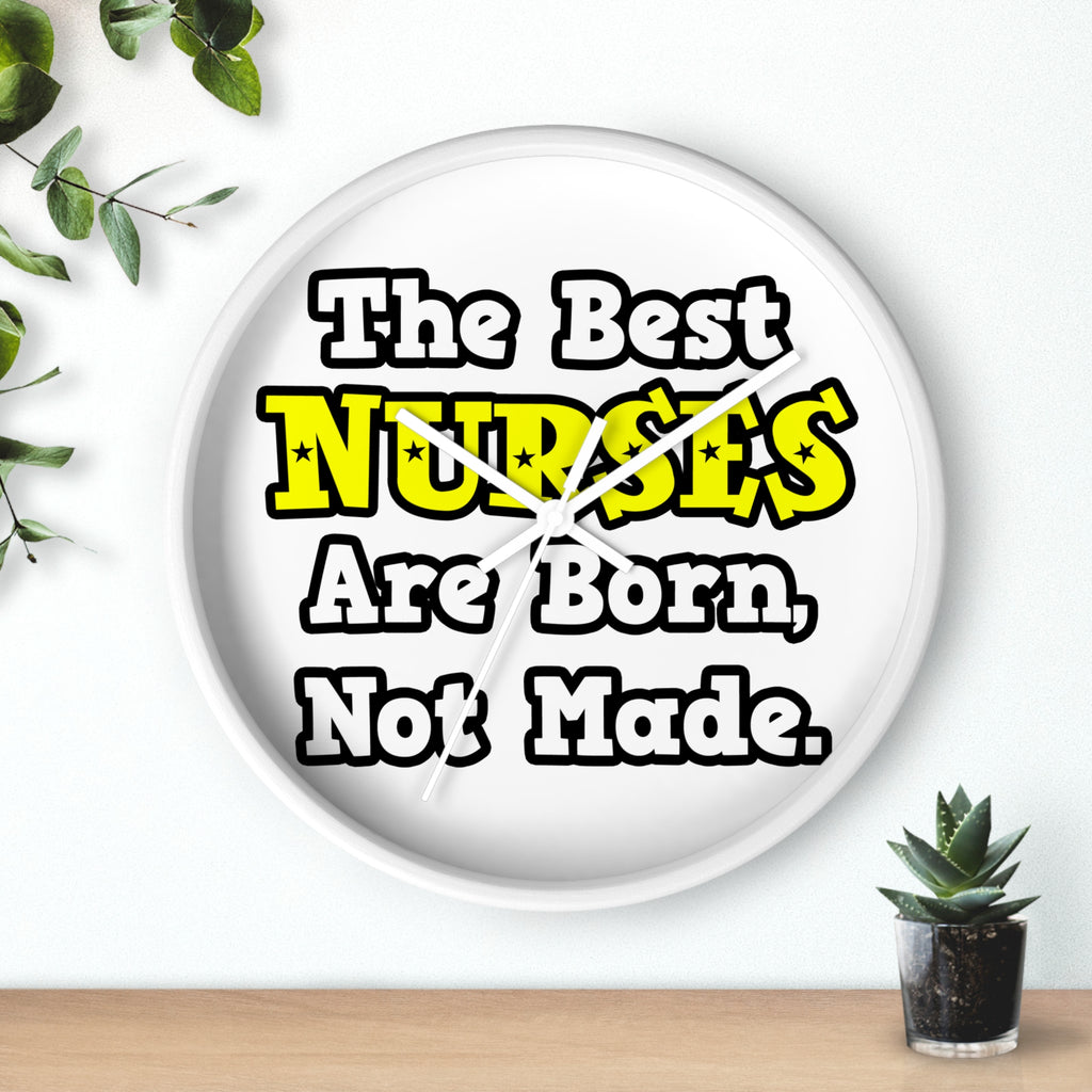 The Best Nurses Are Born, Not Made - Wall Clock