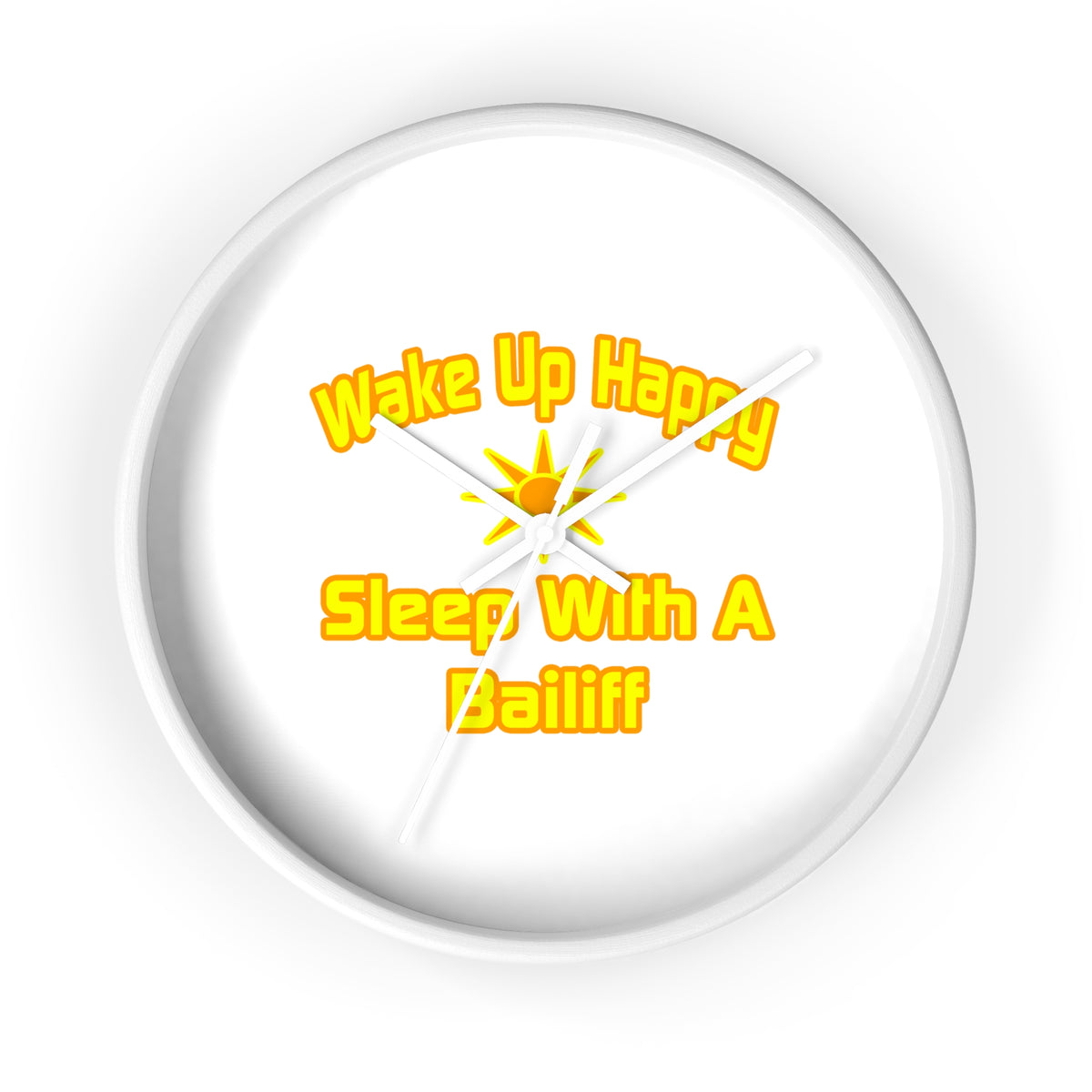 Wake Up Happy ... Sleep With a Bailiff - Wall Clock