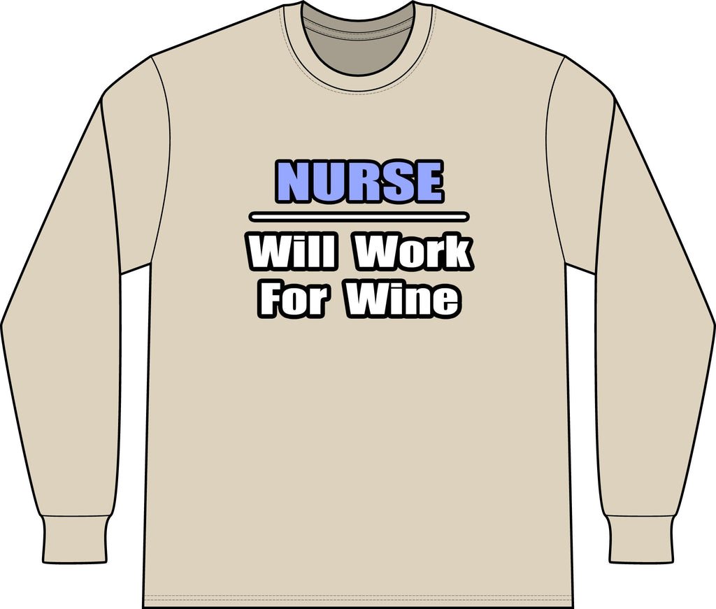 Nurse...Will Work For Wine - Unisex Long Sleeve T-Shirt