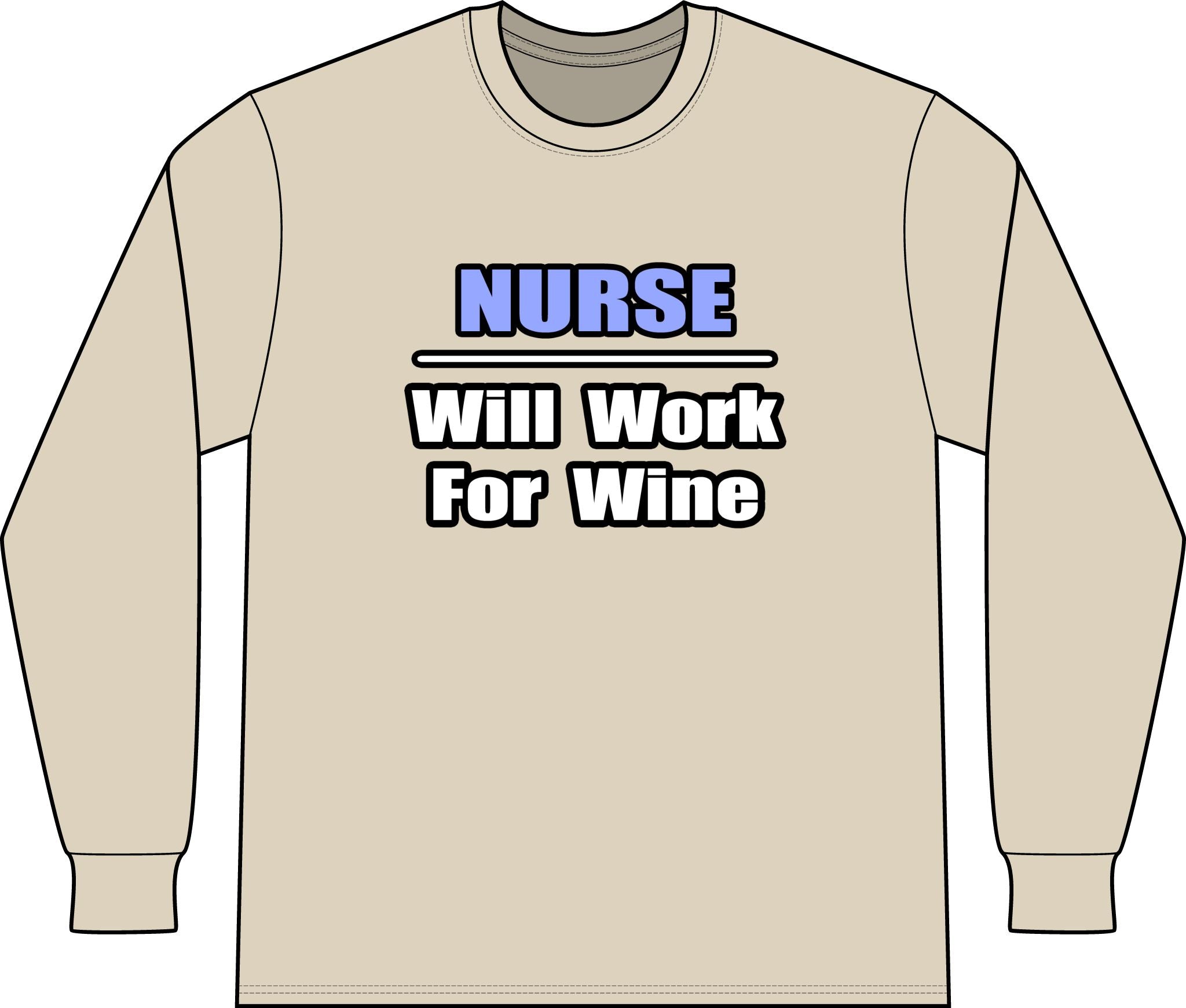 Nurse...Will Work For Wine - Unisex Long Sleeve T-Shirt