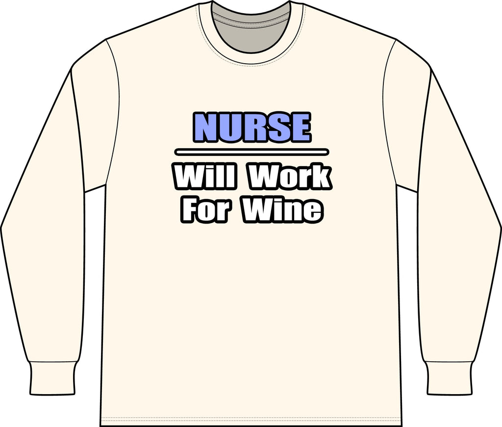 Nurse...Will Work For Wine - Unisex Long Sleeve T-Shirt