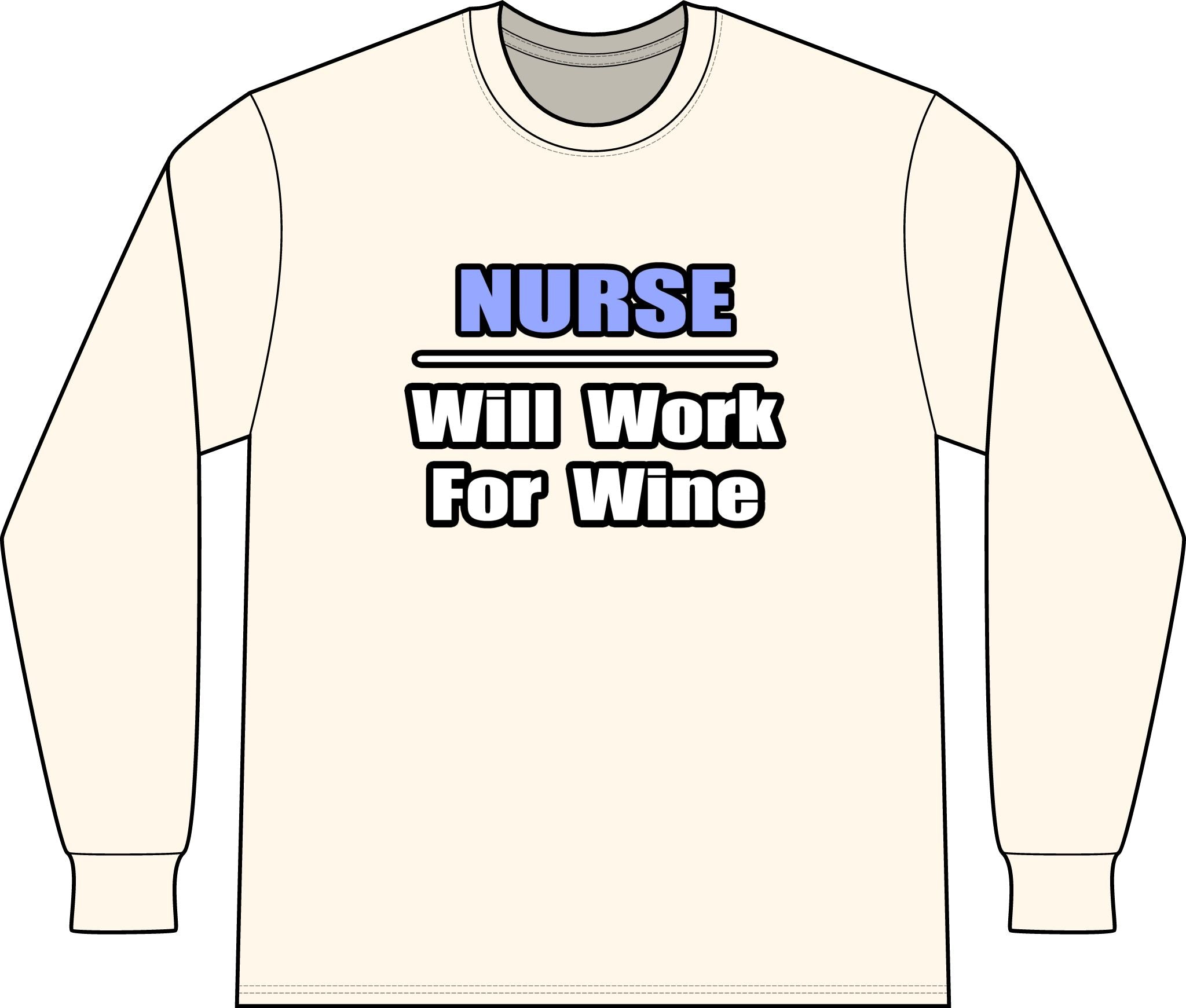 Nurse...Will Work For Wine - Unisex Long Sleeve T-Shirt