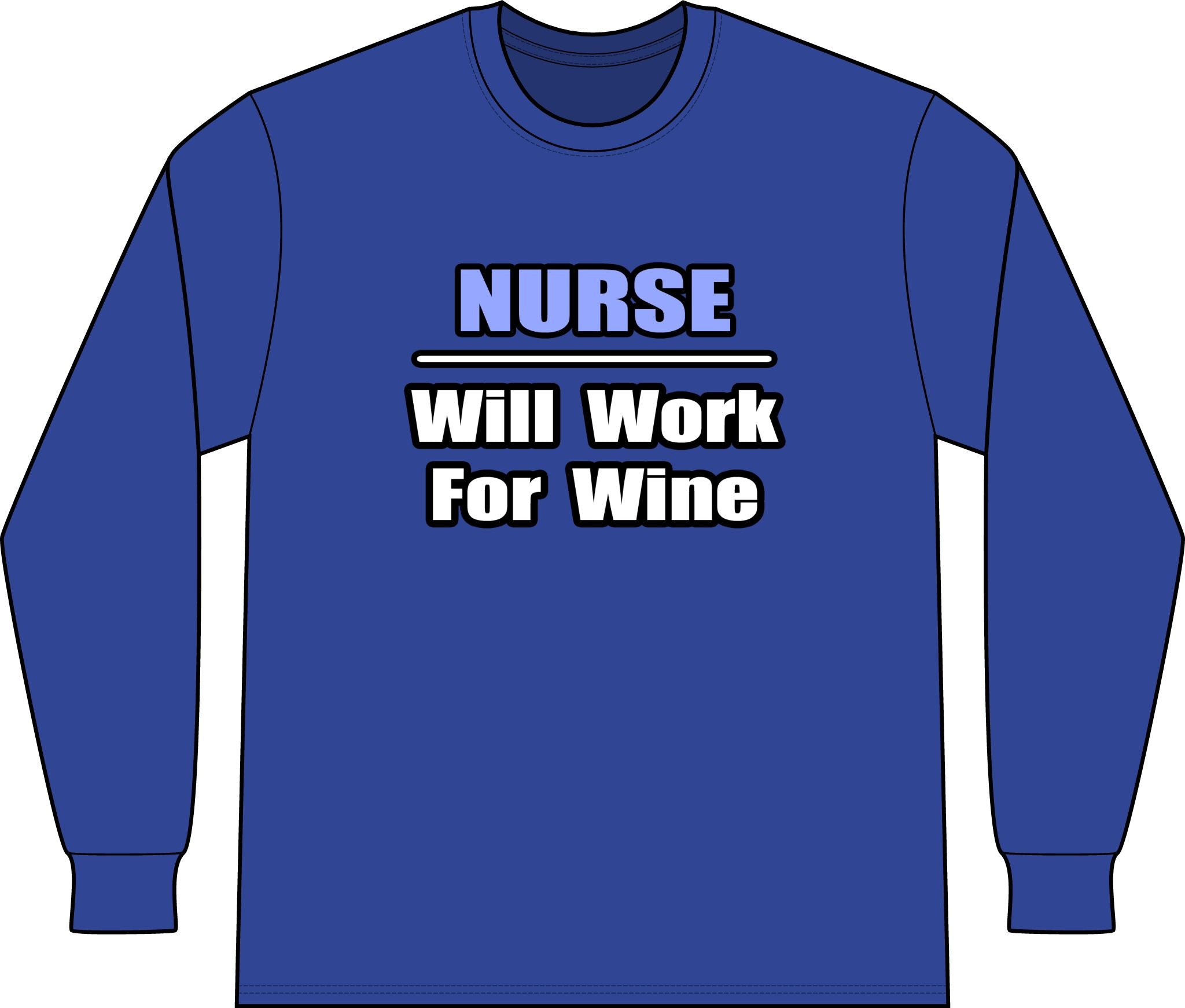Nurse...Will Work For Wine - Unisex Long Sleeve T-Shirt