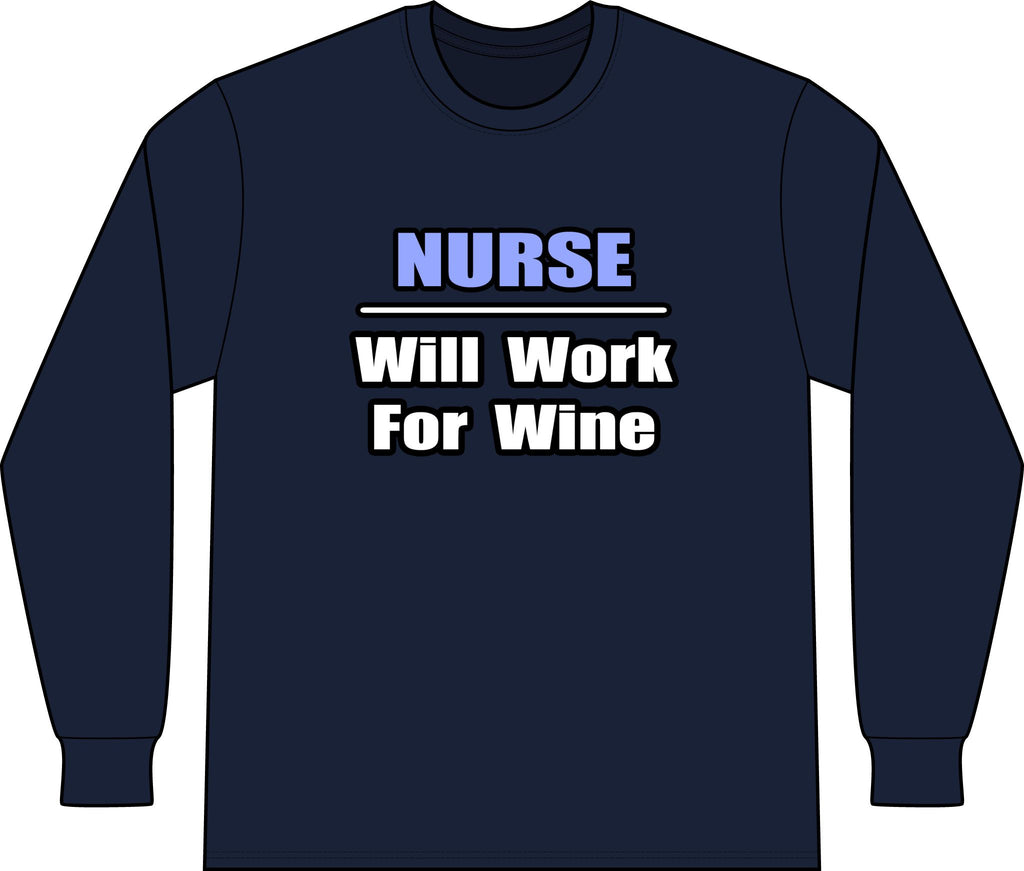 Nurse...Will Work For Wine - Unisex Long Sleeve T-Shirt