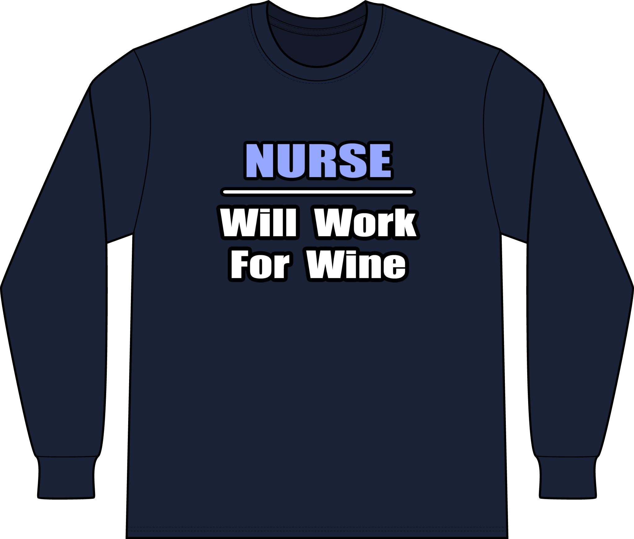 Nurse...Will Work For Wine - Unisex Long Sleeve T-Shirt