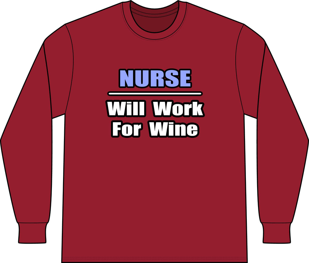 Nurse...Will Work For Wine - Unisex Long Sleeve T-Shirt