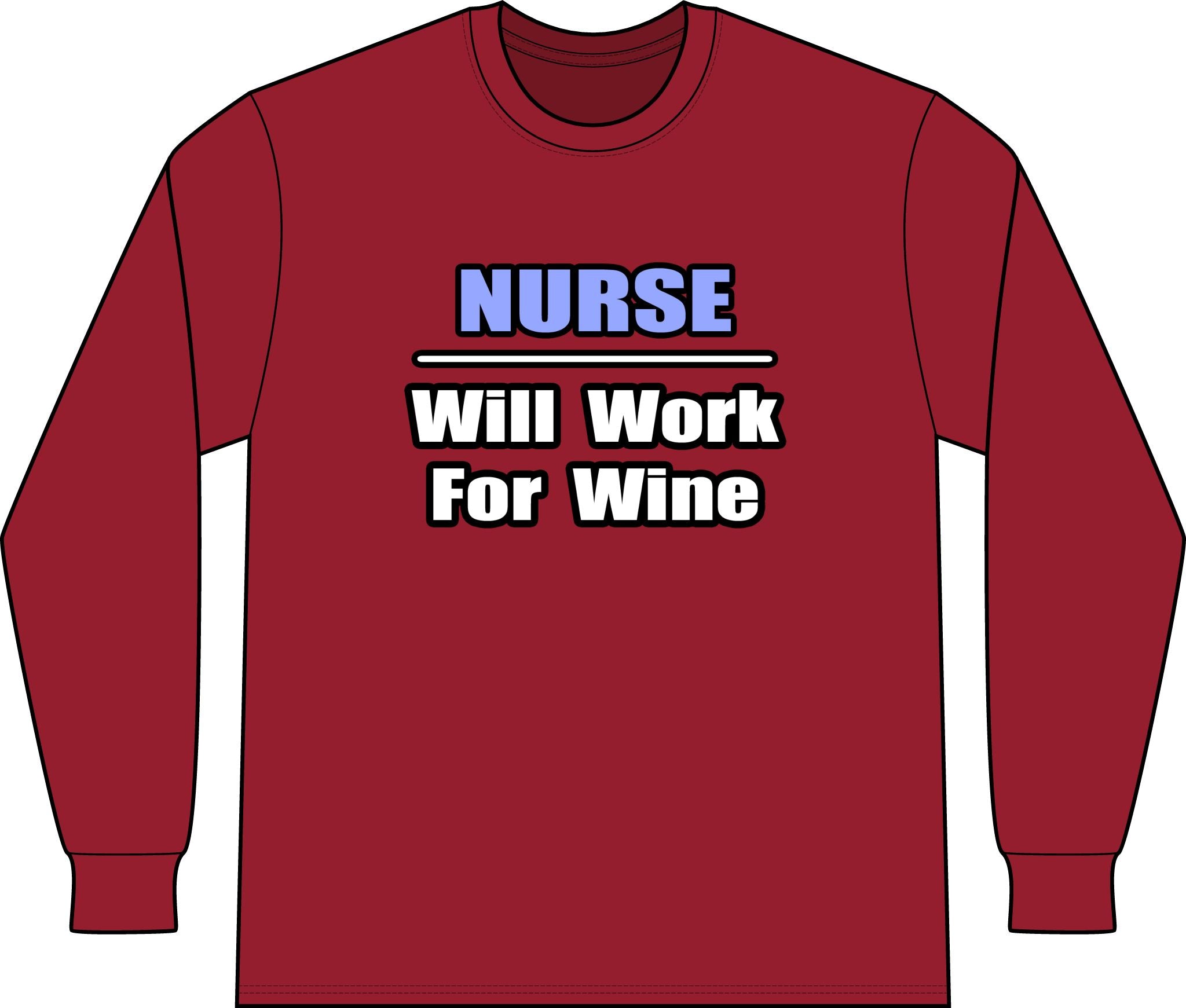 Nurse...Will Work For Wine - Unisex Long Sleeve T-Shirt