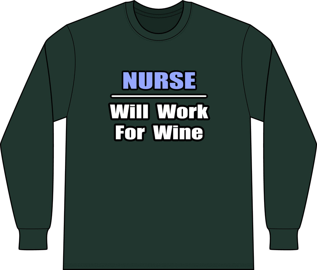 Nurse...Will Work For Wine - Unisex Long Sleeve T-Shirt