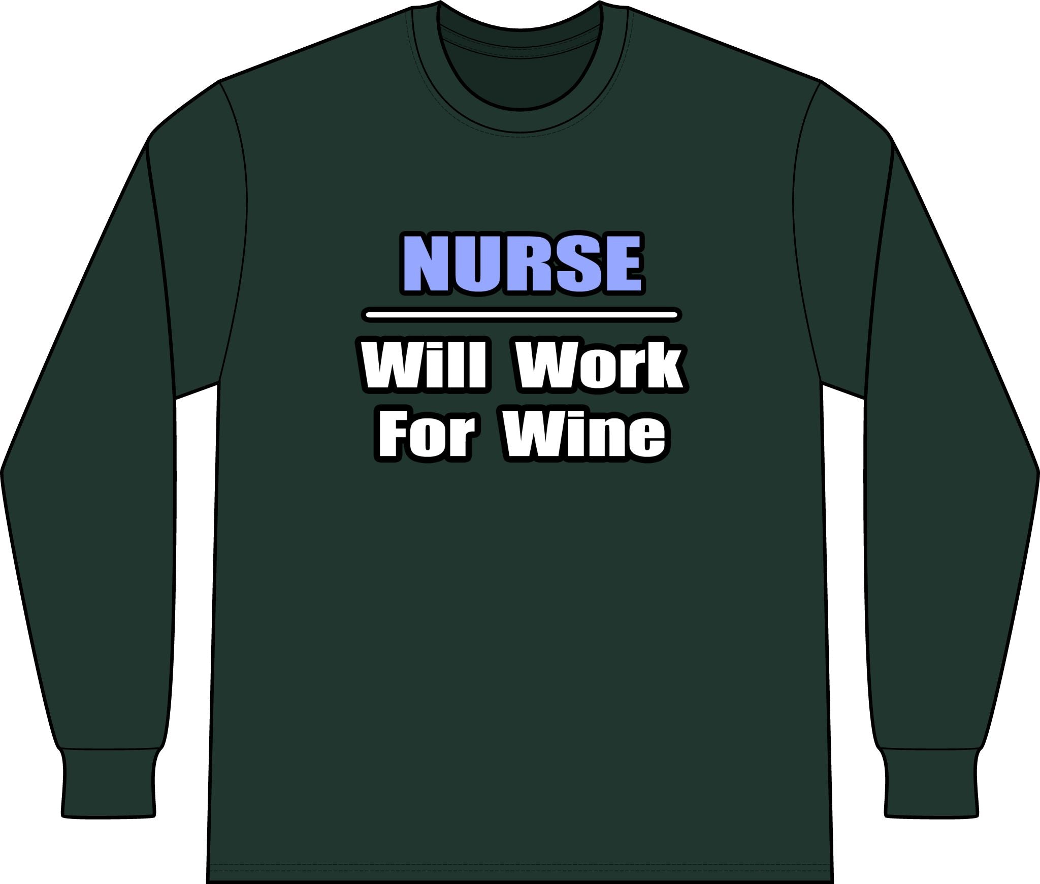 Nurse...Will Work For Wine - Unisex Long Sleeve T-Shirt