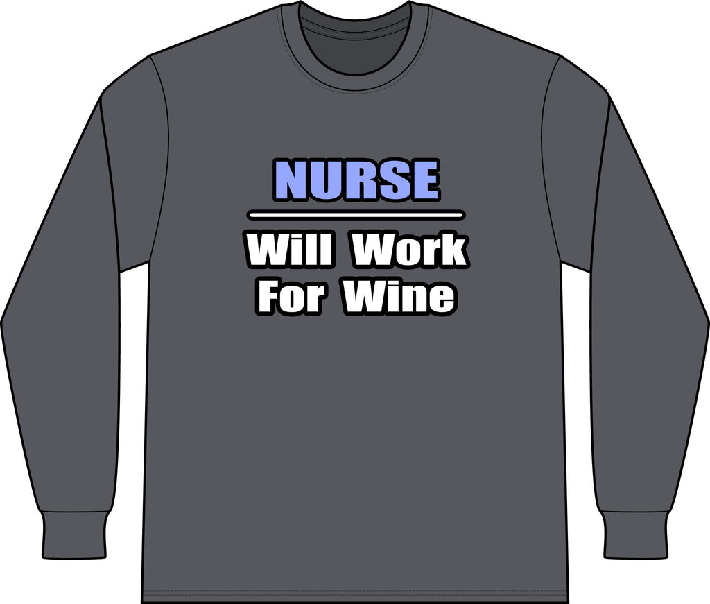 Nurse...Will Work For Wine - Unisex Long Sleeve T-Shirt