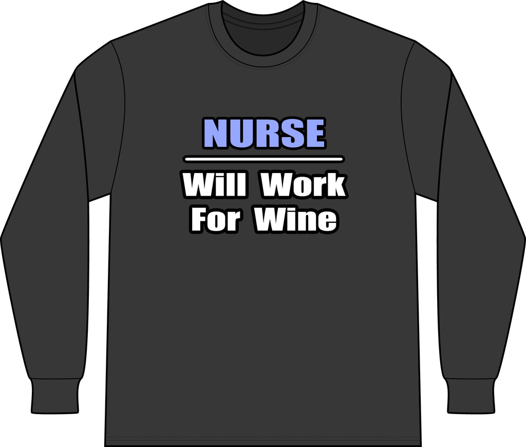 Nurse...Will Work For Wine - Unisex Long Sleeve T-Shirt