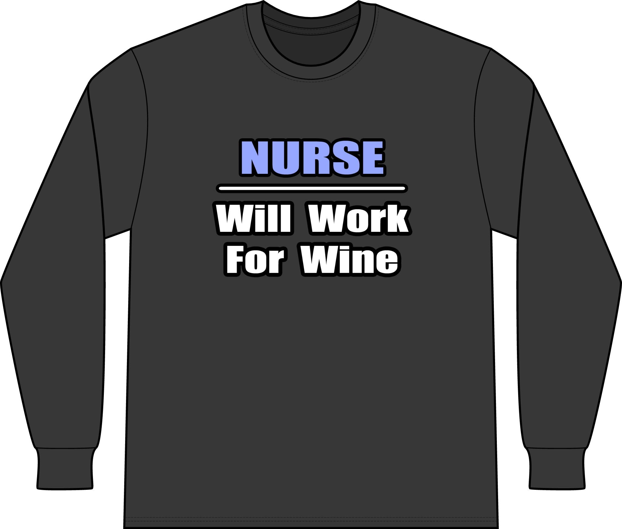 Nurse...Will Work For Wine - Unisex Long Sleeve T-Shirt