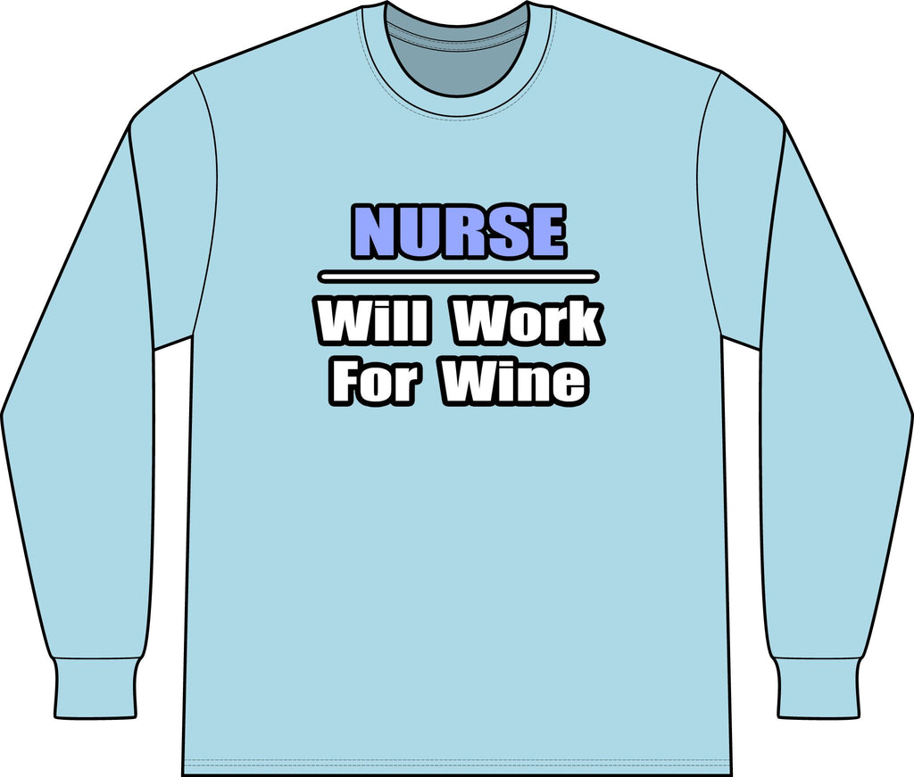 Nurse...Will Work For Wine - Unisex Long Sleeve T-Shirt