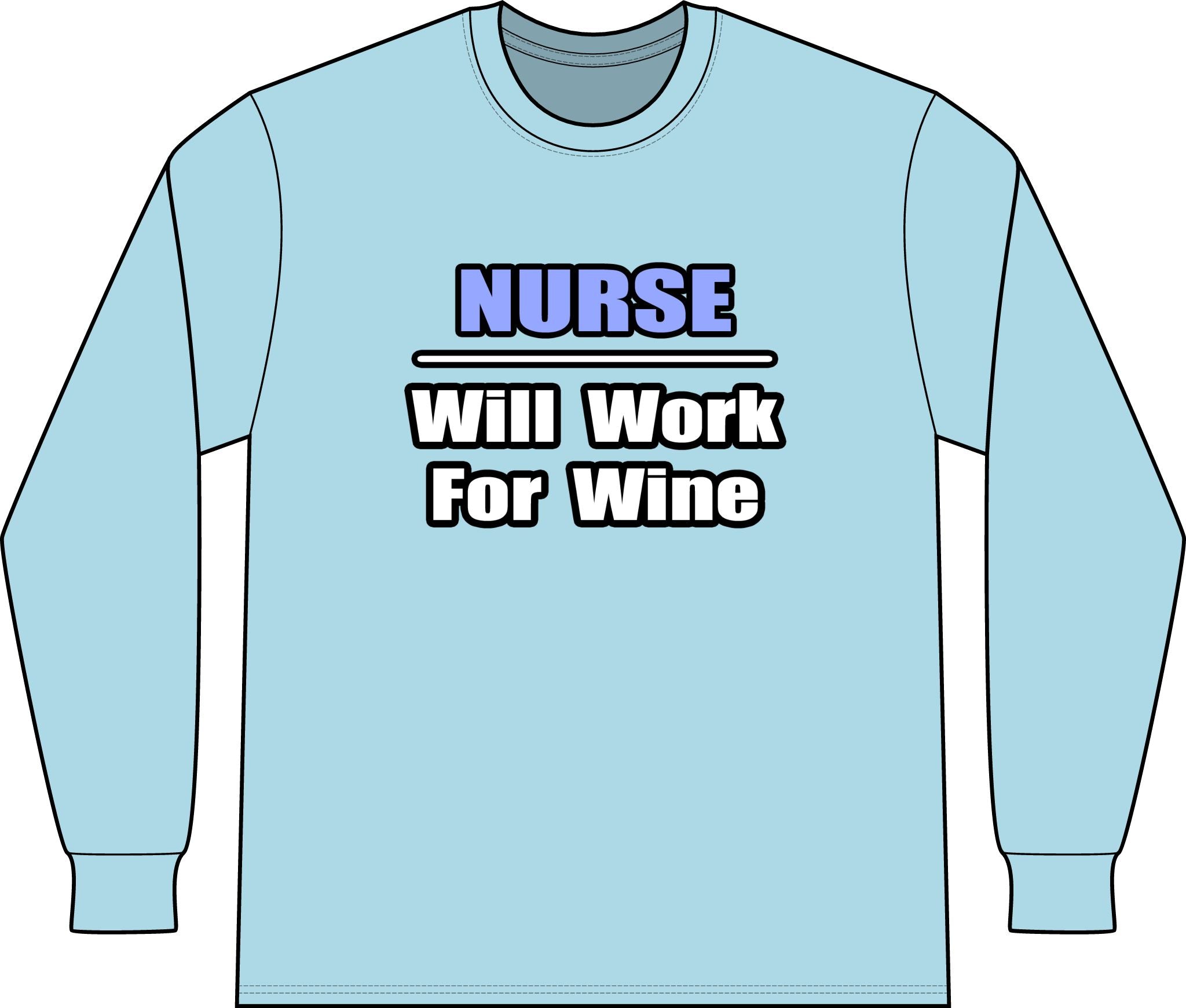 Nurse...Will Work For Wine - Unisex Long Sleeve T-Shirt