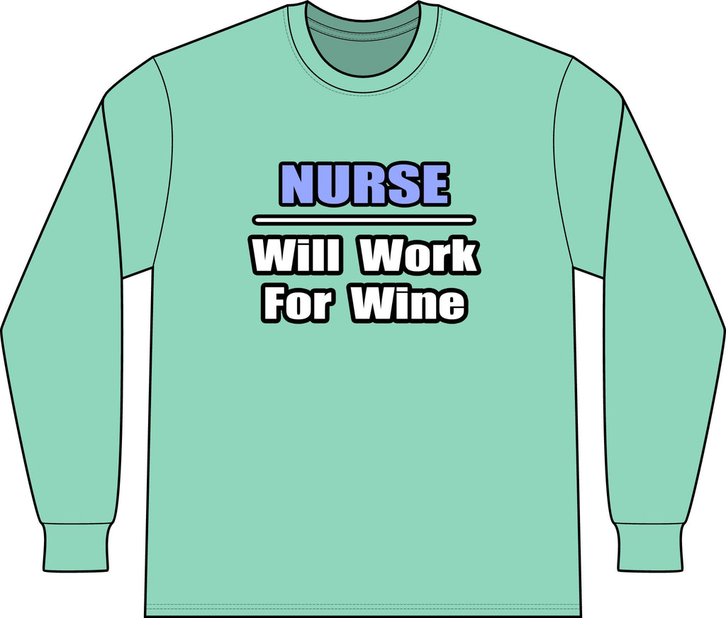 Nurse...Will Work For Wine - Unisex Long Sleeve T-Shirt