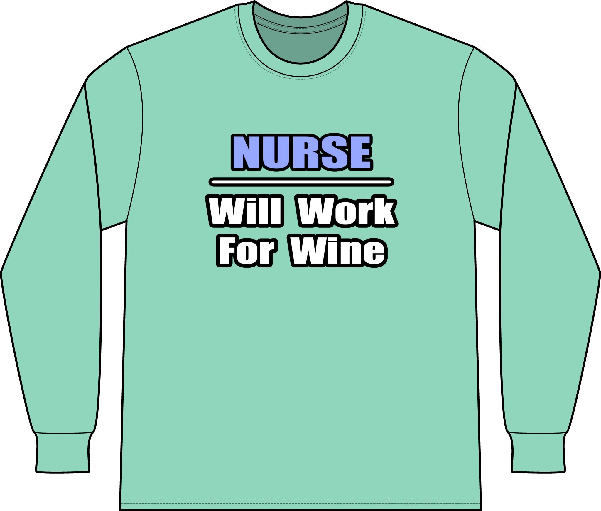 Nurse...Will Work For Wine - Unisex Long Sleeve T-Shirt