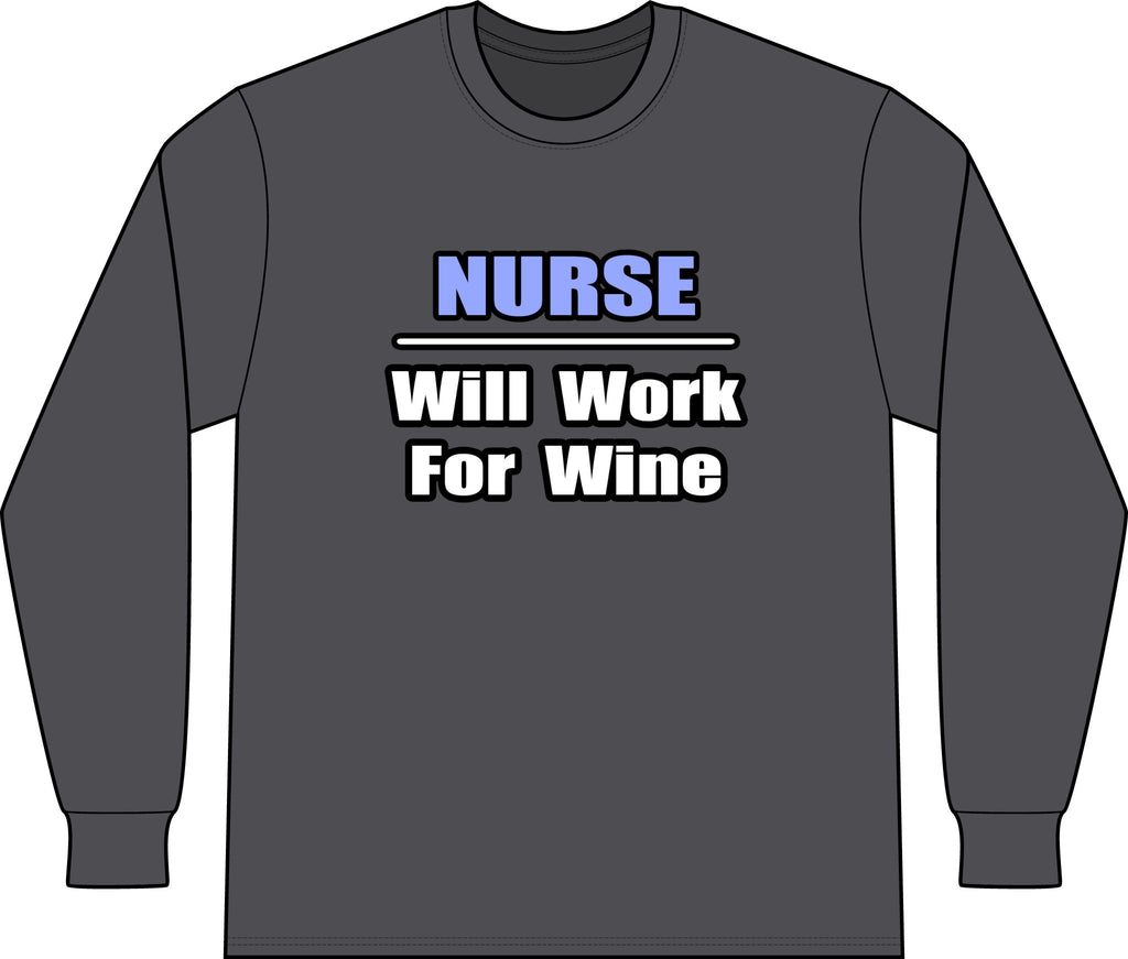Nurse...Will Work For Wine - Unisex Long Sleeve T-Shirt