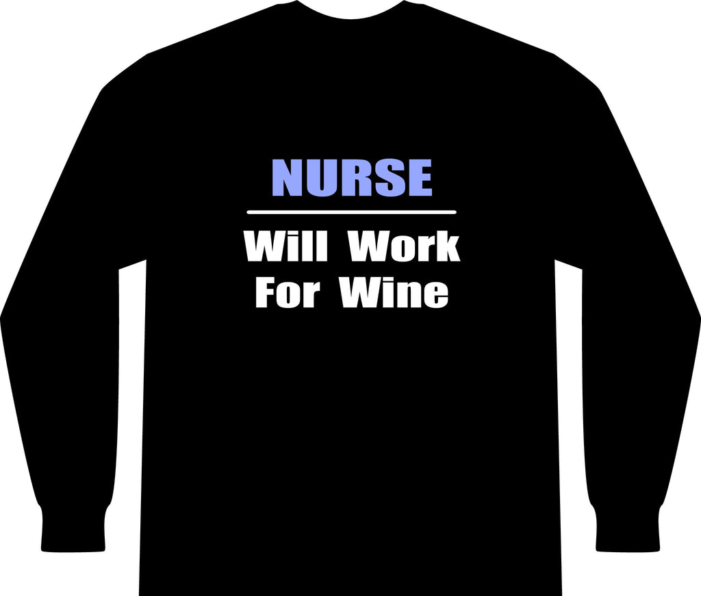 Nurse...Will Work For Wine - Unisex Long Sleeve T-Shirt