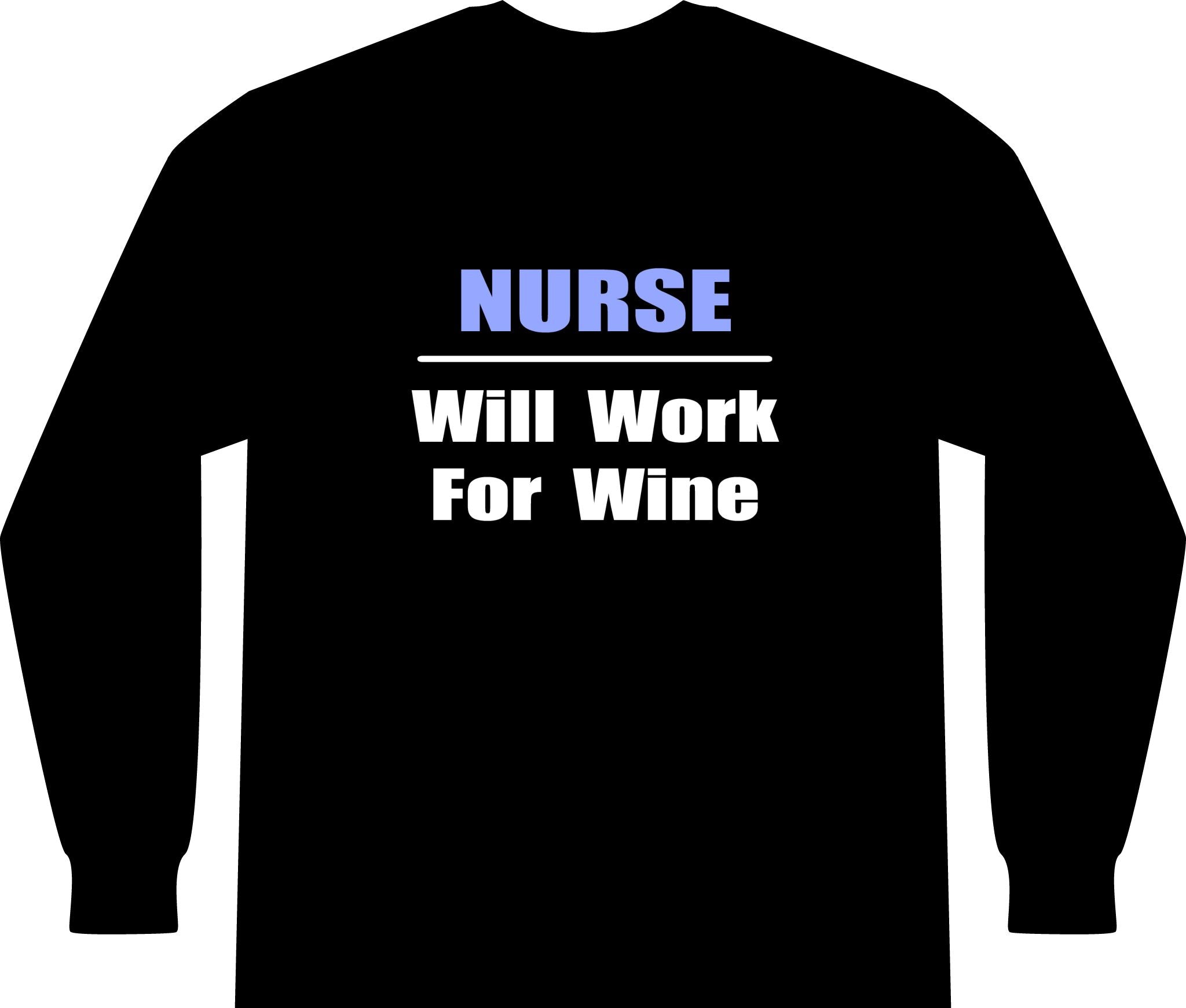 Nurse...Will Work For Wine - Unisex Long Sleeve T-Shirt