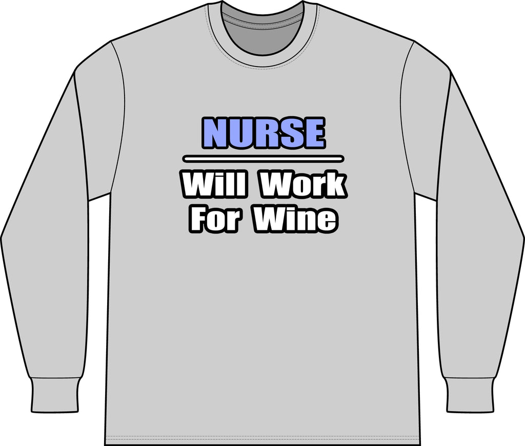 Nurse...Will Work For Wine - Unisex Long Sleeve T-Shirt