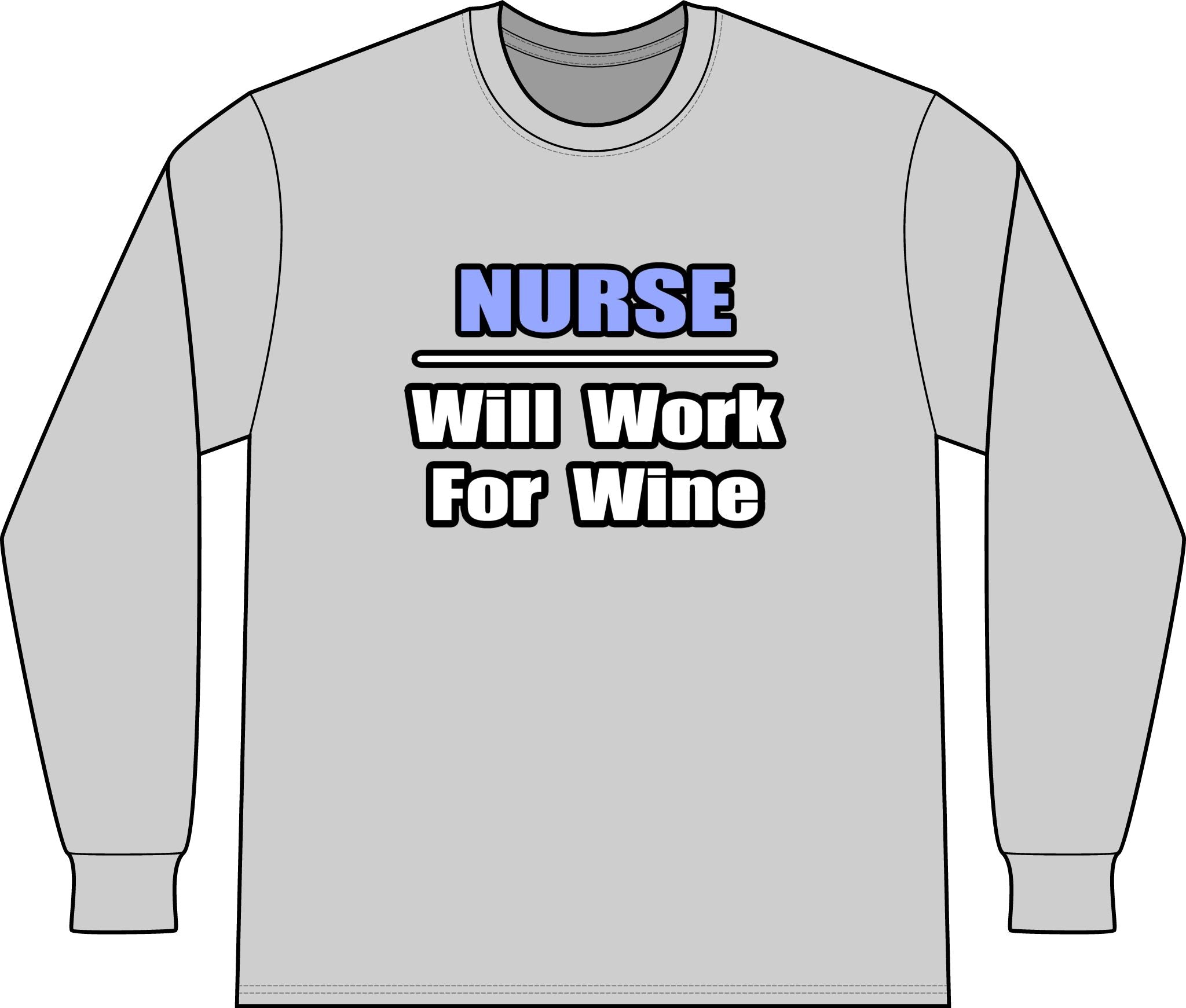 Nurse...Will Work For Wine - Unisex Long Sleeve T-Shirt