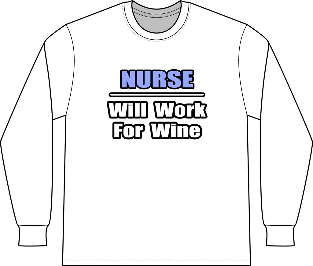 Nurse...Will Work For Wine - Unisex Long Sleeve T-Shirt