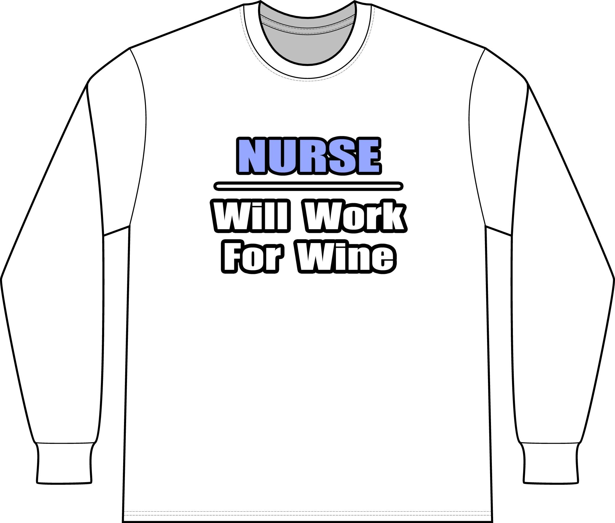 Nurse...Will Work For Wine - Unisex Long Sleeve T-Shirt