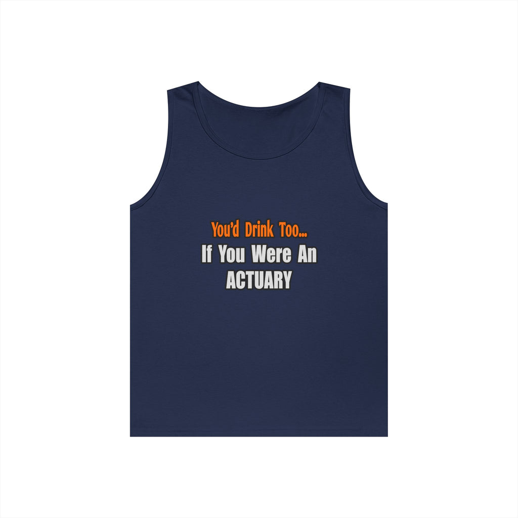You'd Drink Too...Actuary - Unisex Heavy Cotton Tank Top