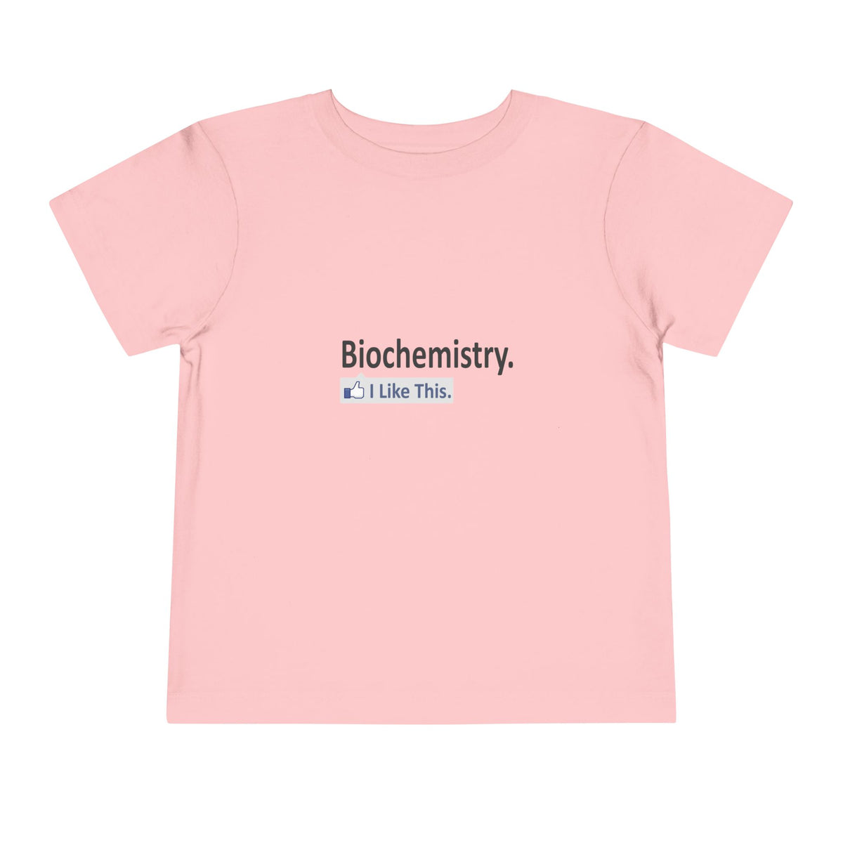 Biochemistry...I Like This - Toddler Short Sleeve Tee