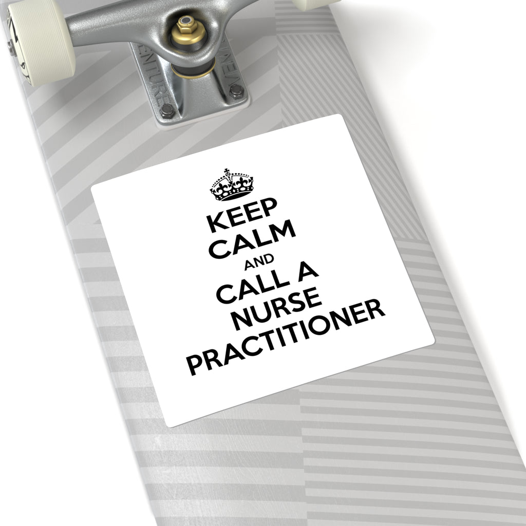 Keep Calm and Call a Nurse Practitioner - Square Stickers